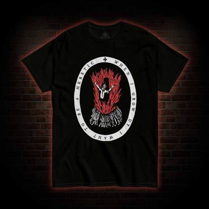 When I Grow up I Want to be a Heretic T-shirt