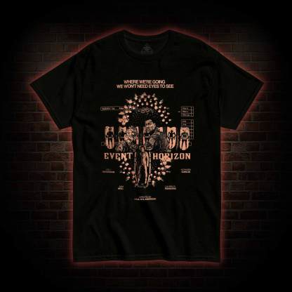 Where We’re Going We Won’t Nees Eyes to See T-shirt