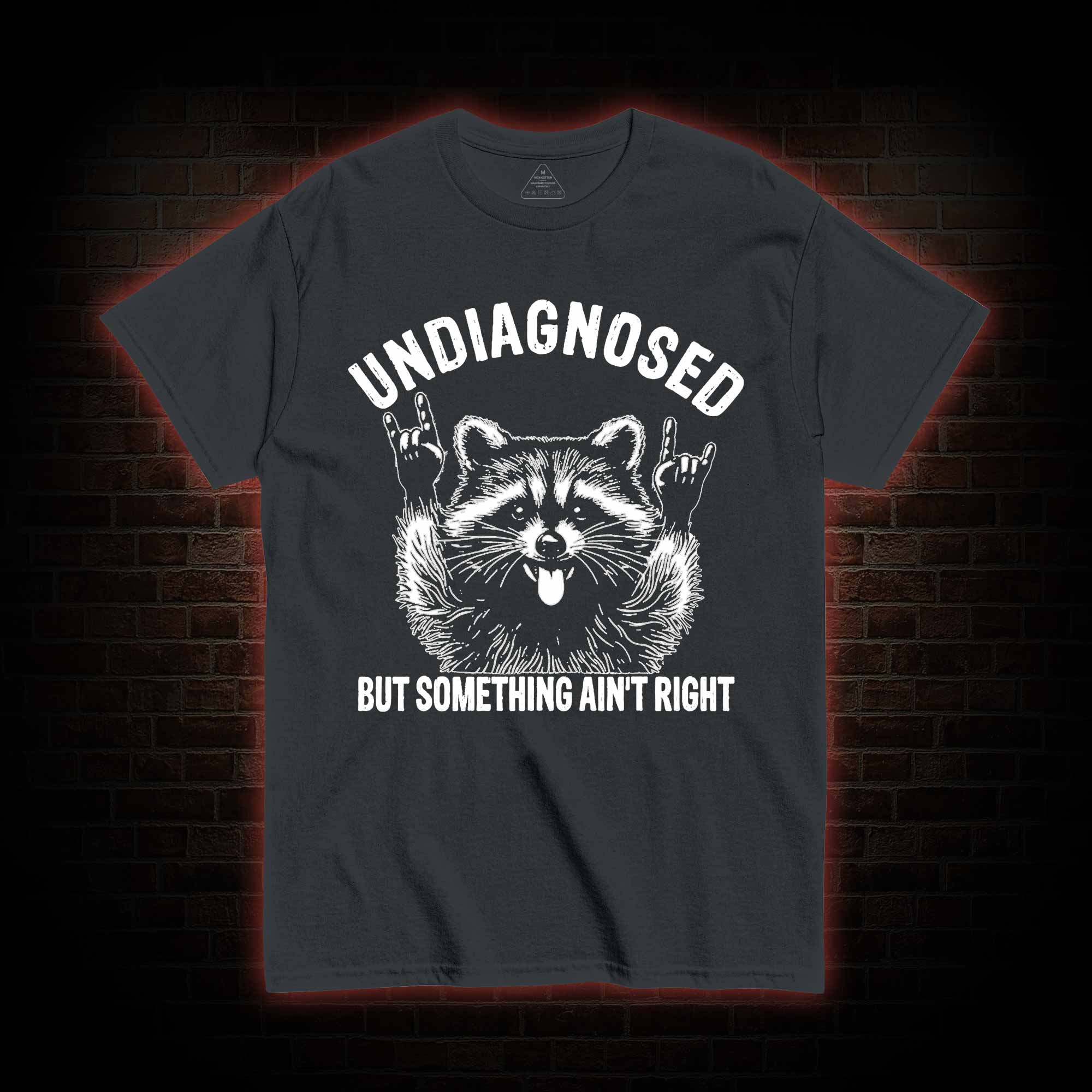 Undiagnosed but Something Ain't Right T-shirt
