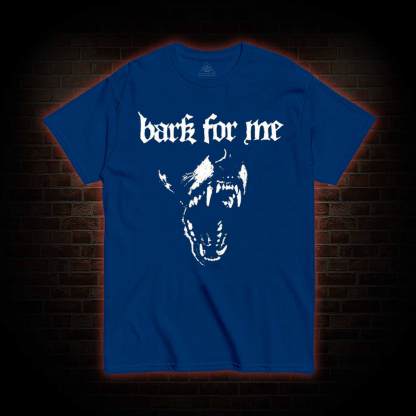Bark for Me T-shirt