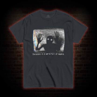 Invisible in a World Full of People T-shirt