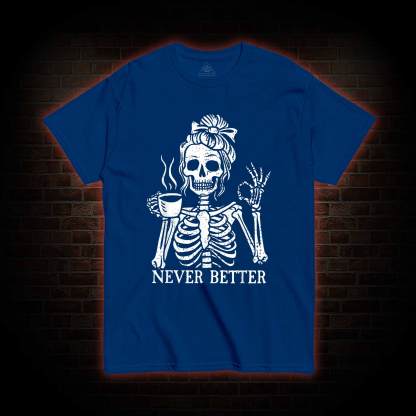 Never Better T-shirt