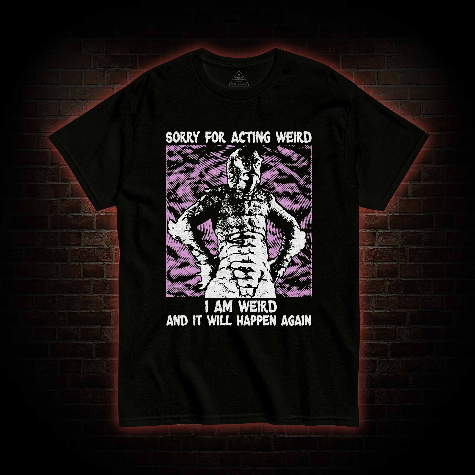 Sorry for Acting Weird T-shirt