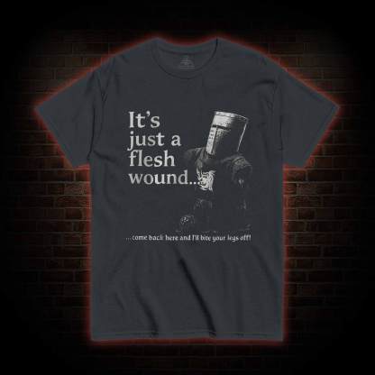 It’s Just a Flesh Wound T-shirt