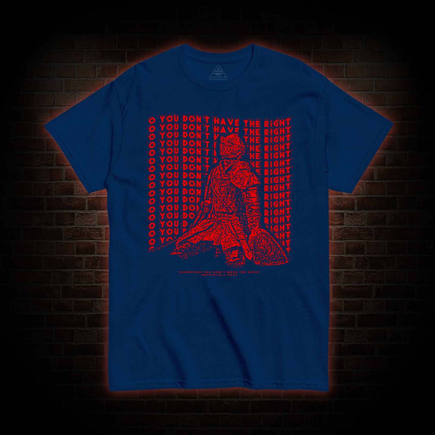 You Don't Have the Right T-shirt