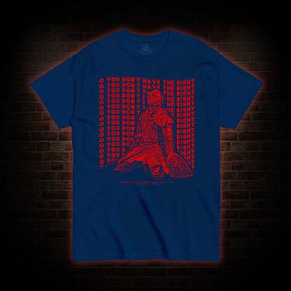 You Don't Have the Right T-shirt