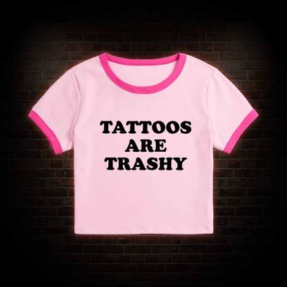 Tattoos Are Trashy Baby Tee