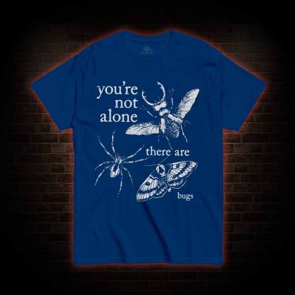 You're Not Alone T-shirt