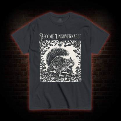 Become Ungovernable Squirrel T-shirt