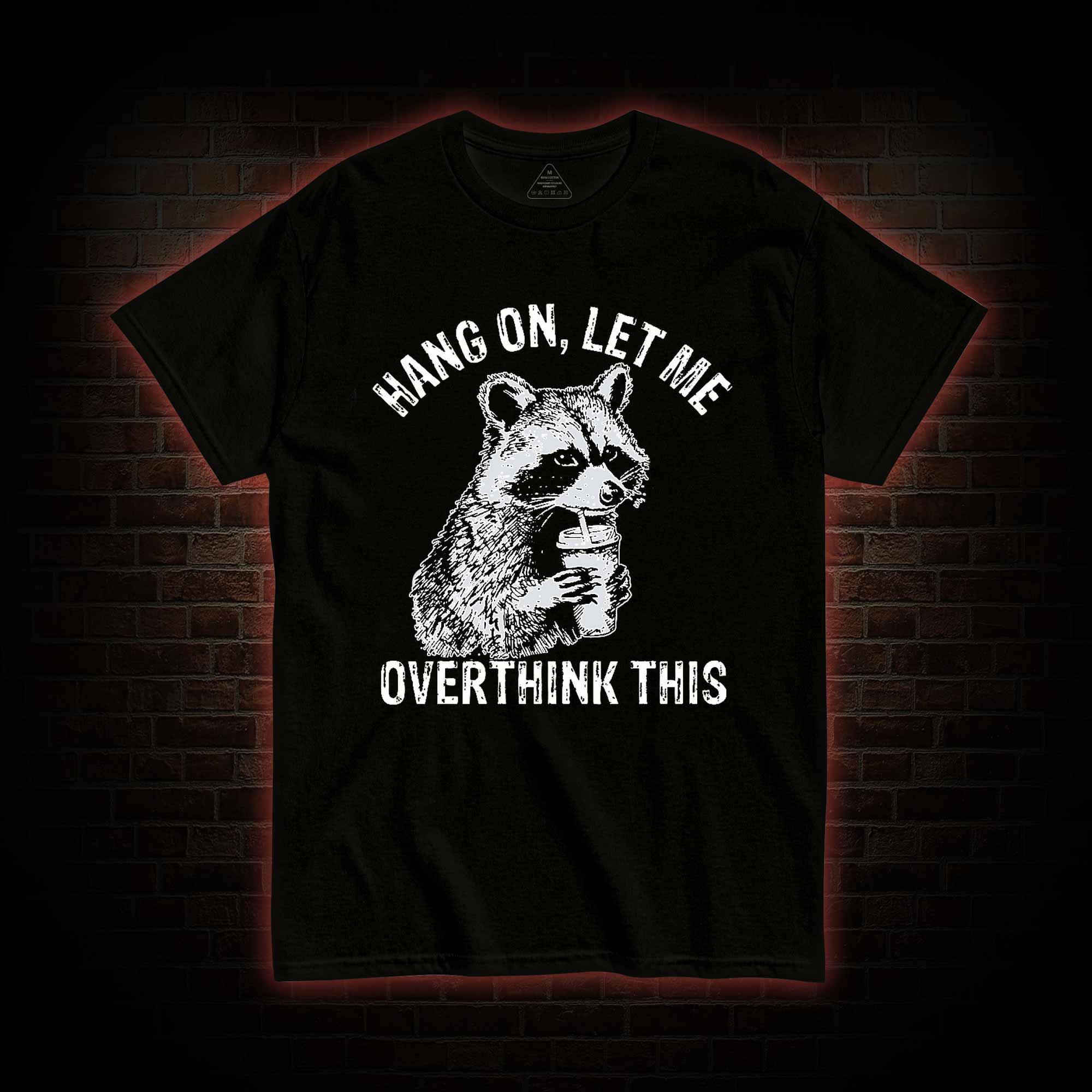 Hang on Let Me Overthink This T-shirt