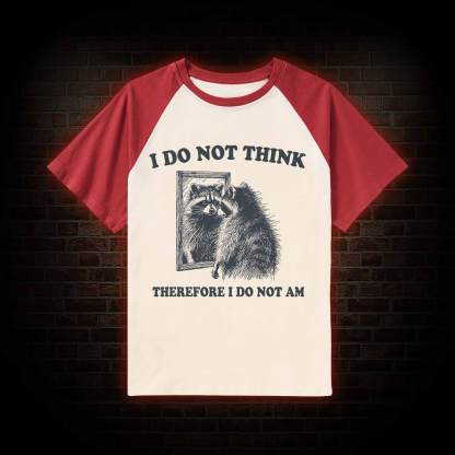 I Do Not Think Therefore I Do Not Am Raglan T-shirt