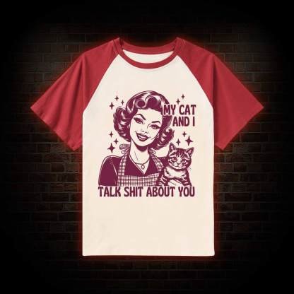My Cat And I Talk Shit About You Raglan T-shirt