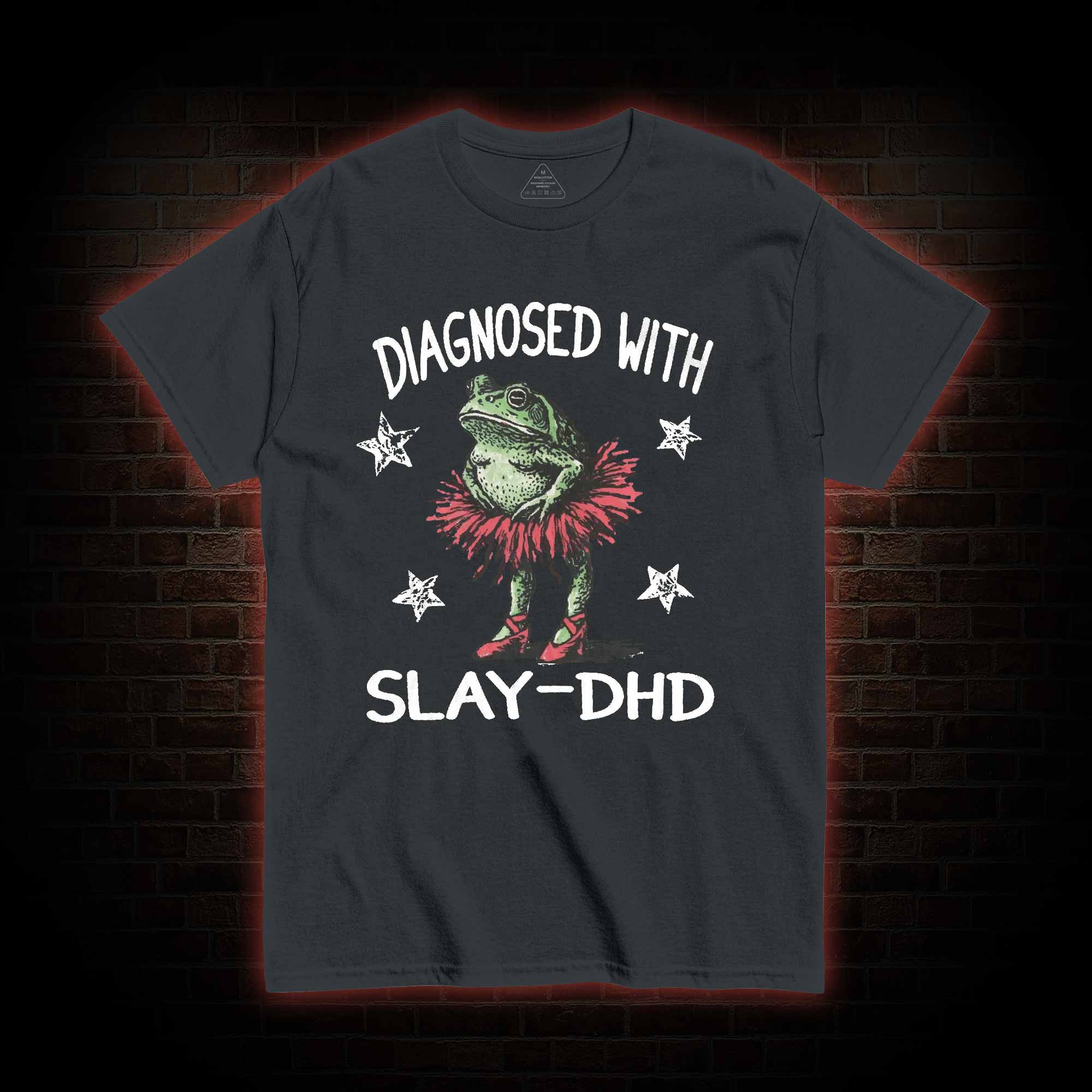 Diagnosed with Slay-dhd T-shirt