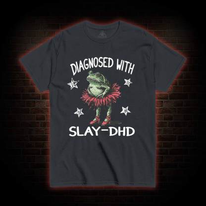 Diagnosed with Slay-dhd T-shirt