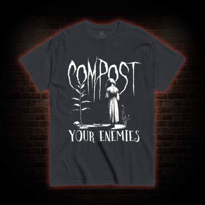 Compost Your Enemies T-shirt