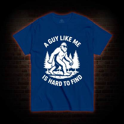 A Guy Like Me is Hard to Find T-shirt