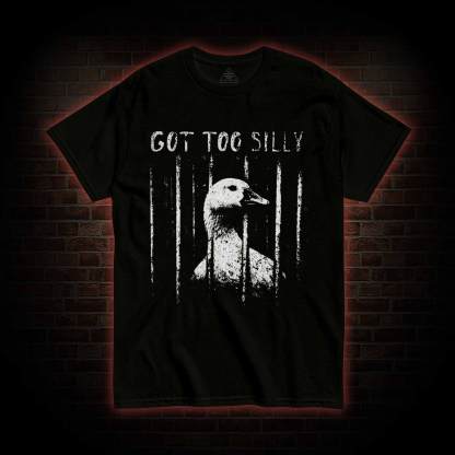 Got Too Silly T-shirt