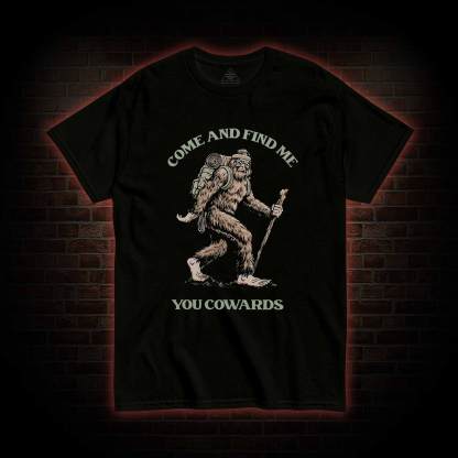 Come and Find Me You Cowards T-shirt