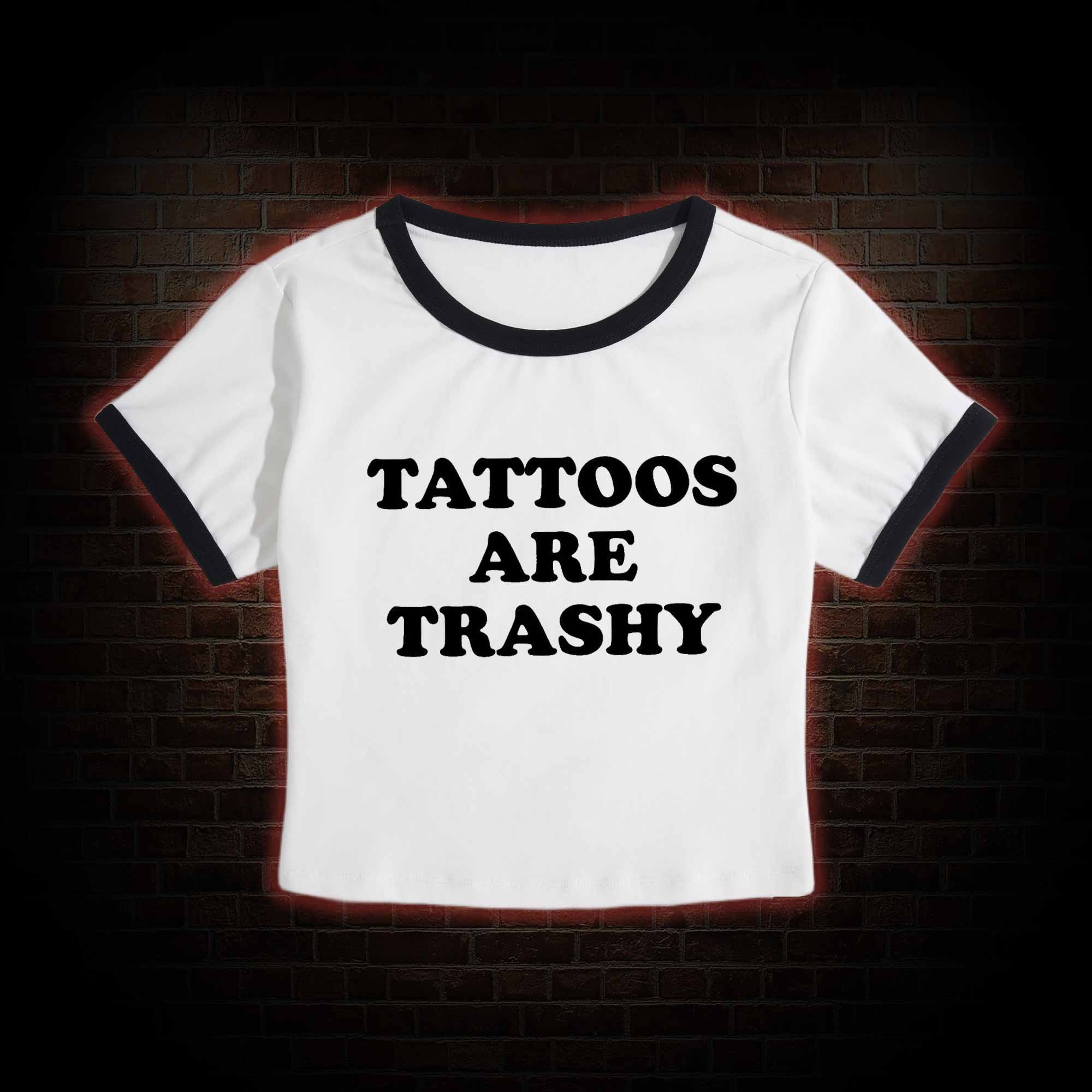 Tattoos Are Trashy Baby Tee