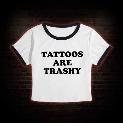 Tattoos Are Trashy Baby Tee