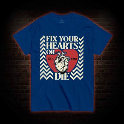Fix Your Hearts or Die T-shirt