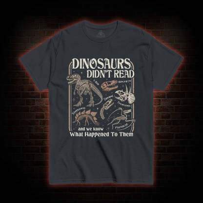 Dinosaurs Didn't Read T-shirt
