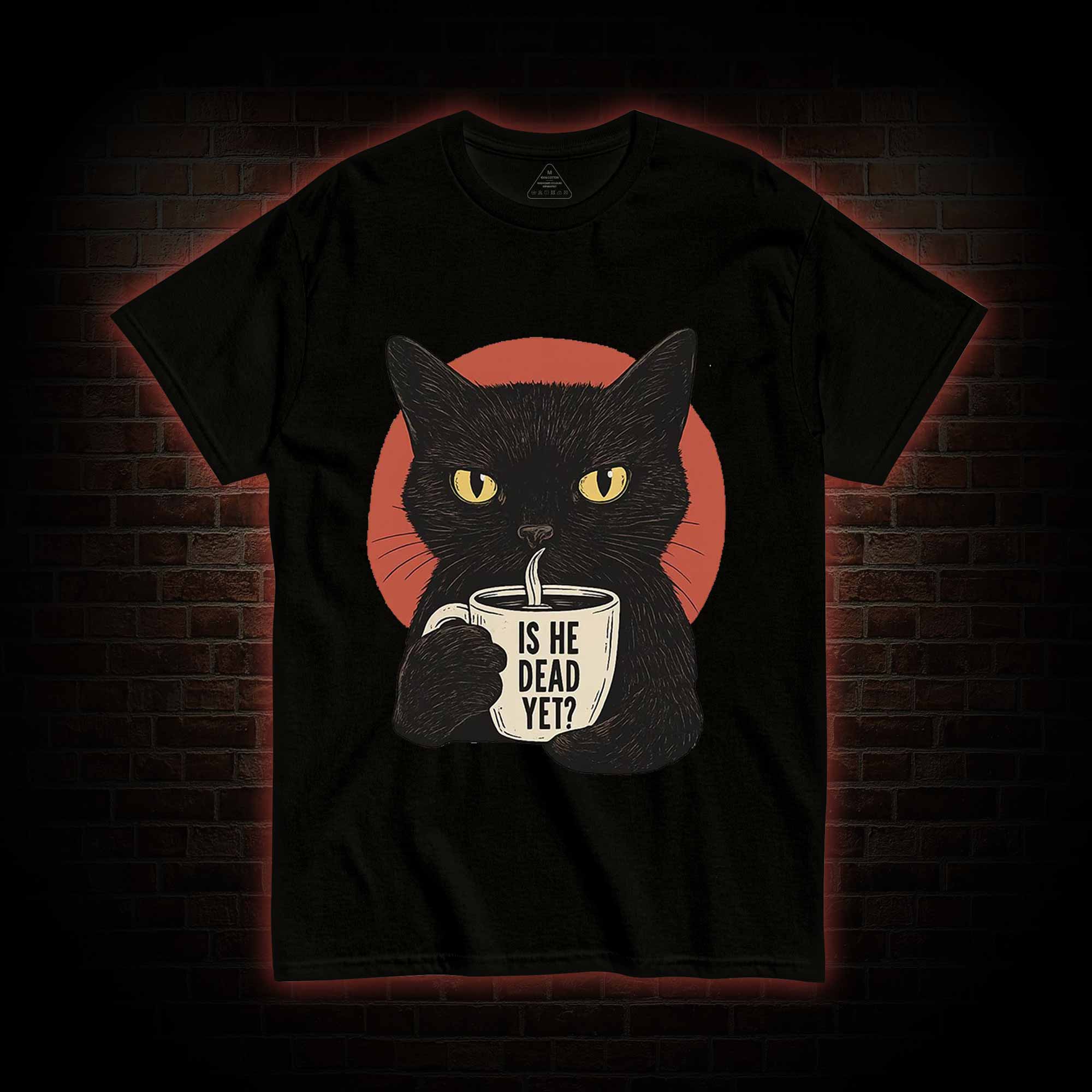 Is He Dead Yet Cat T-shirt