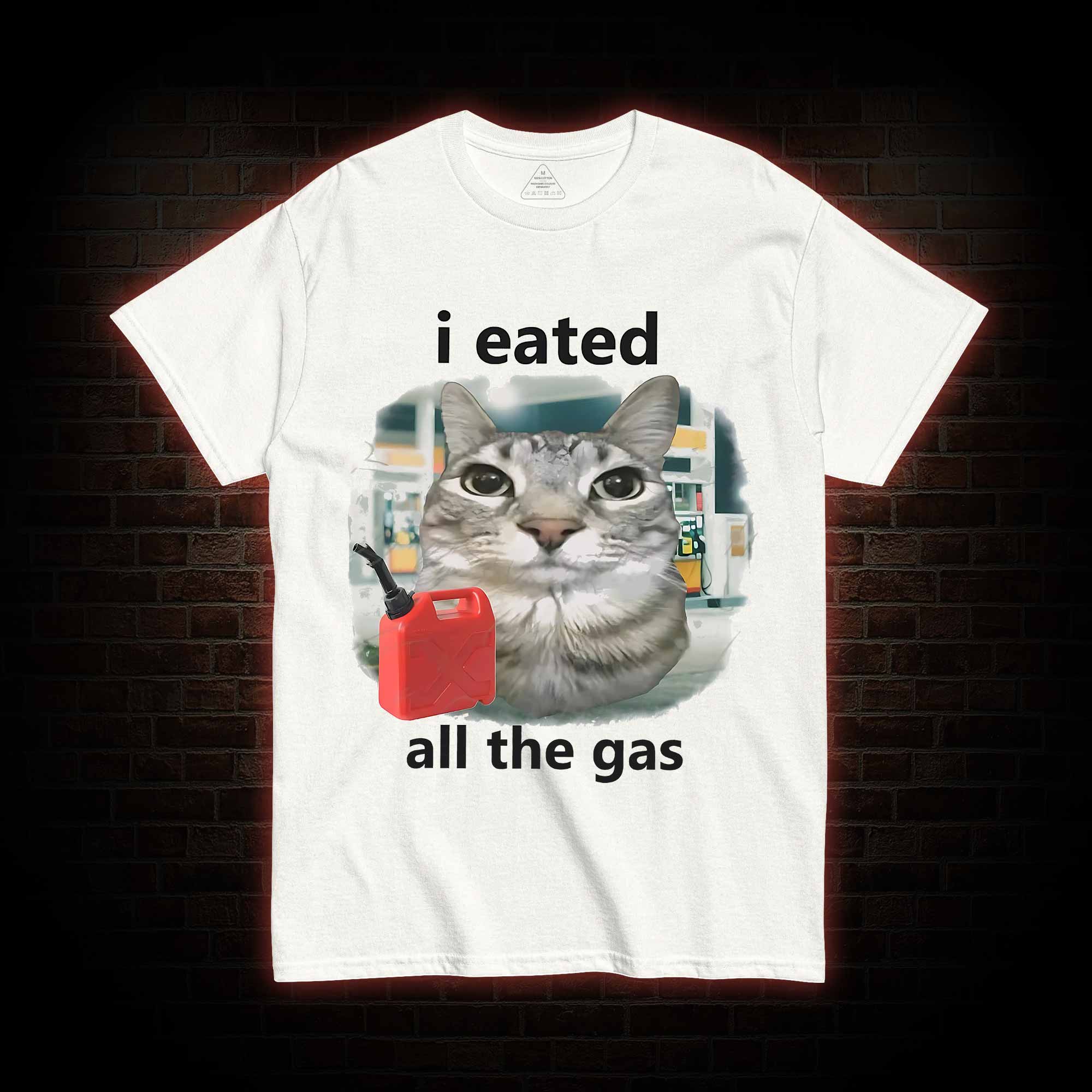 I Eated All the Gas T-shirt