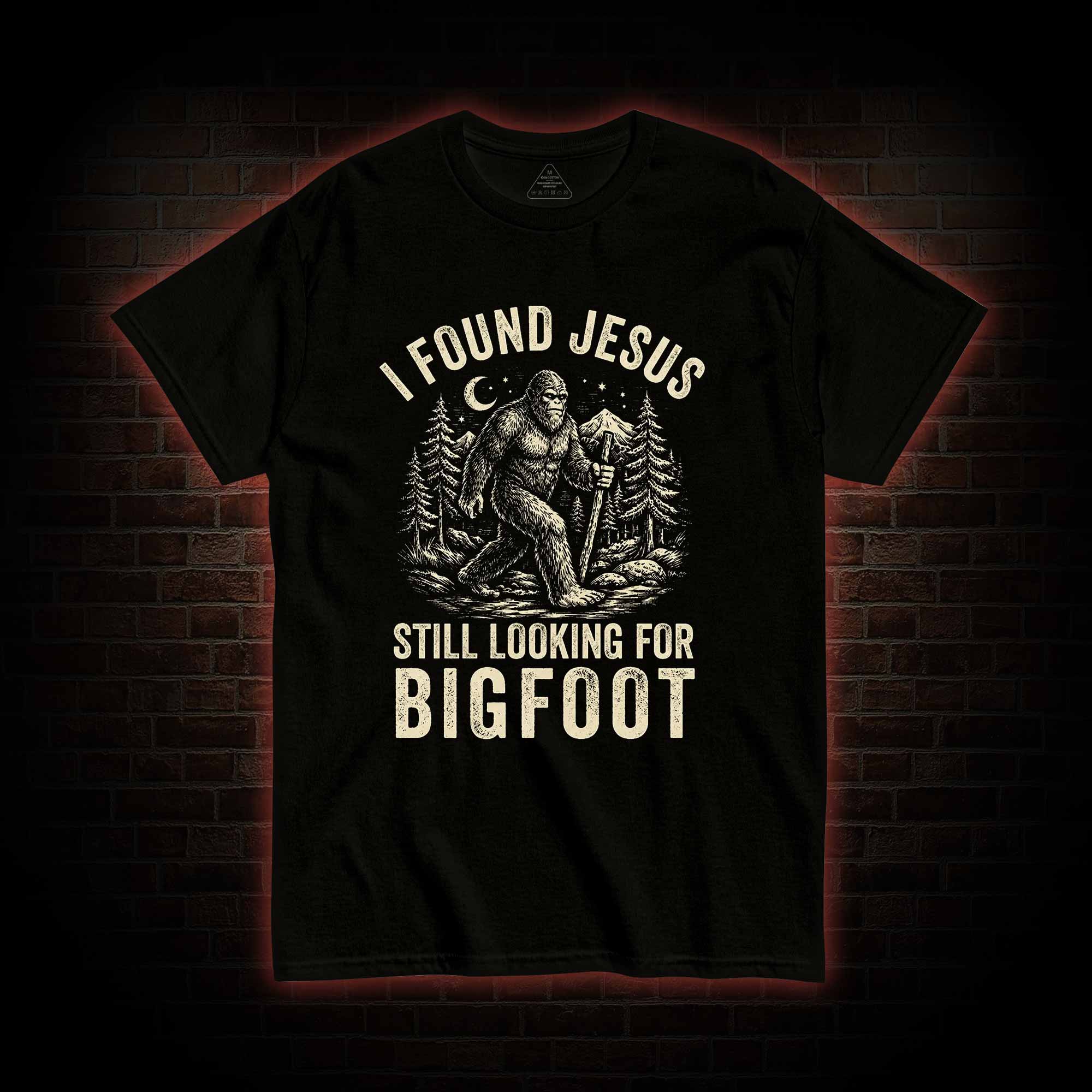 I Found Jesus Still Looking for Bigfoot T-shirt