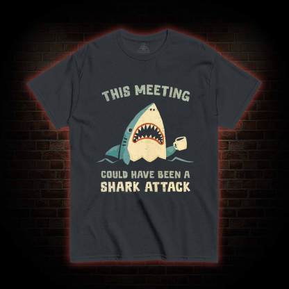 This Meeting could have been a T-shirt