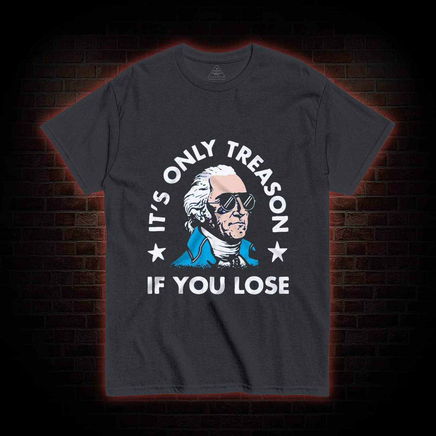 It's Only Treason If You Lose T-shirt