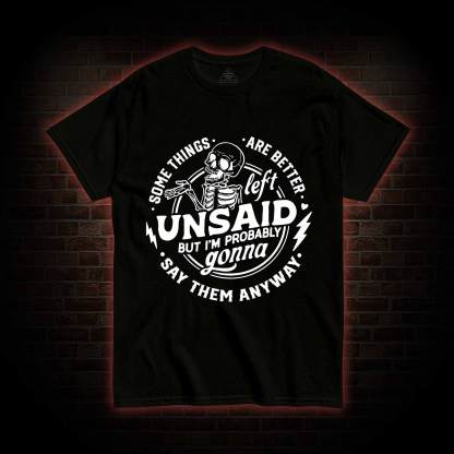 Some Things are Better Left Unsaid T-shirt