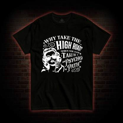 Why Take the High Road T-shirt