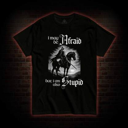 I May be Afraid T-shirt
