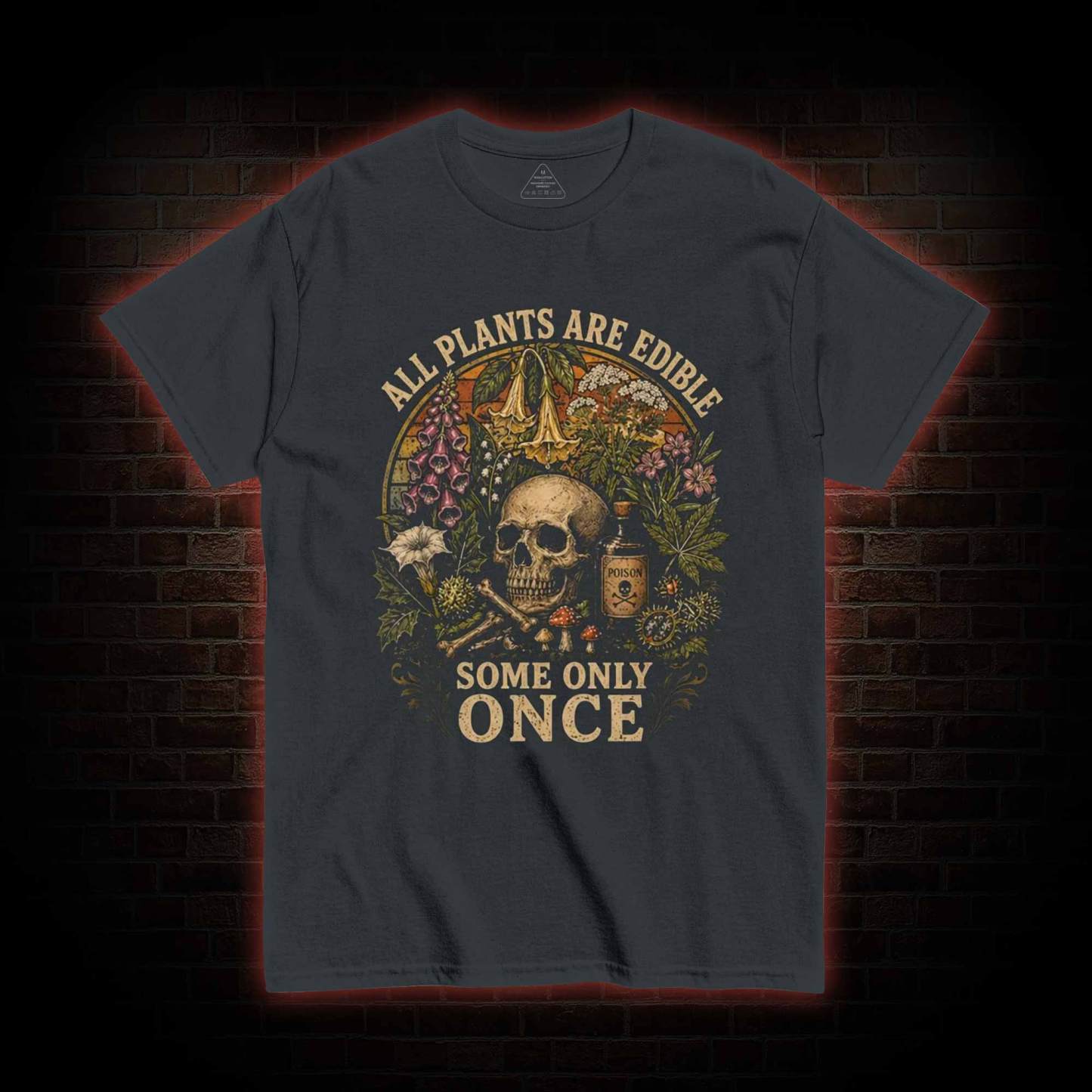 All Plants are Edible Some Only Once T-shirt