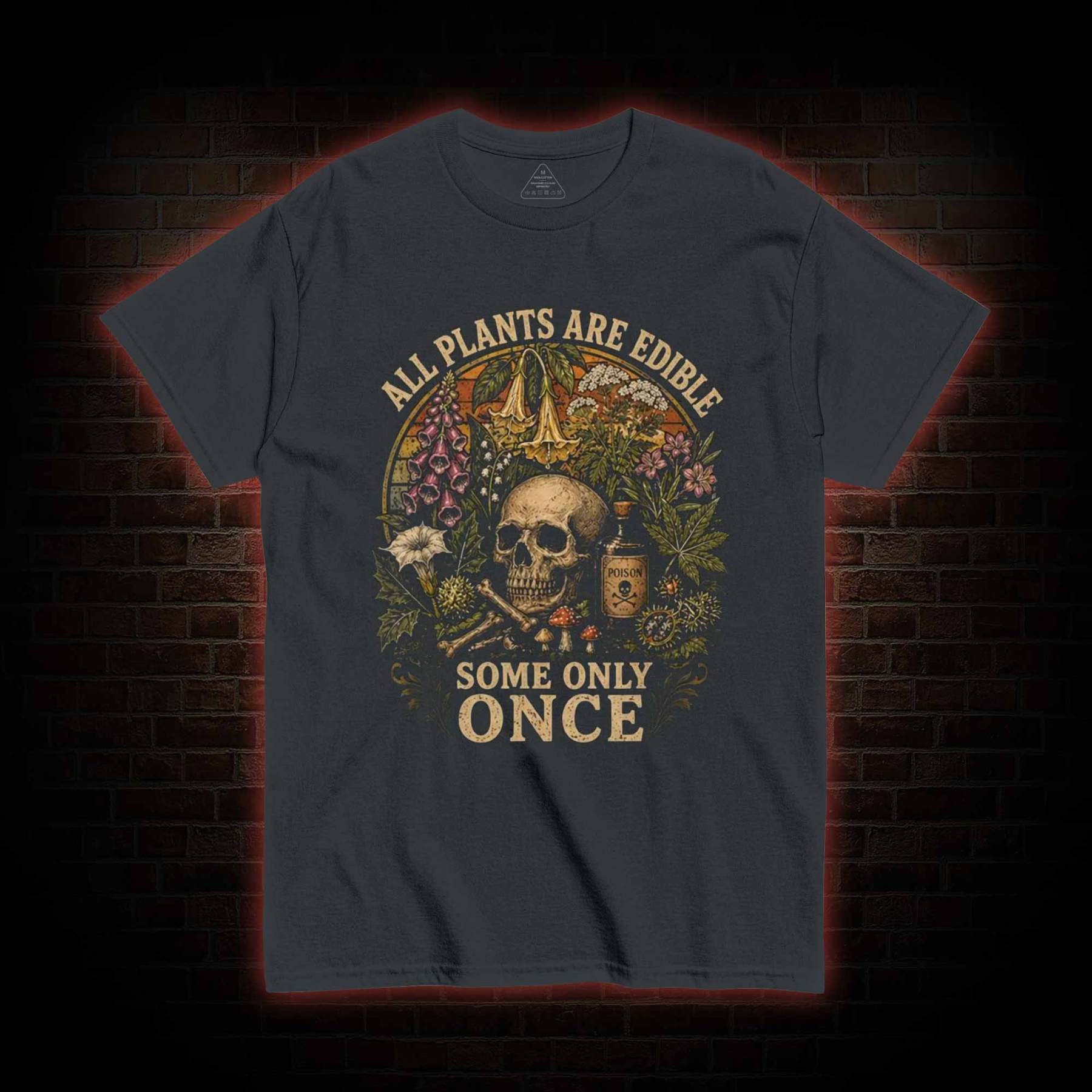 All Plants are Edible Some Only Once T-shirt