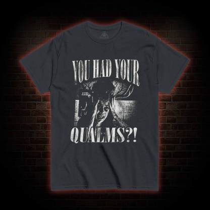 You had Your Qualms T-shirt