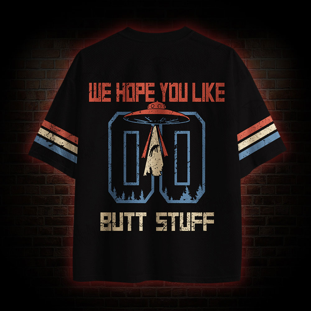 We Hope You Like Butt Stuff Mesh Jersey