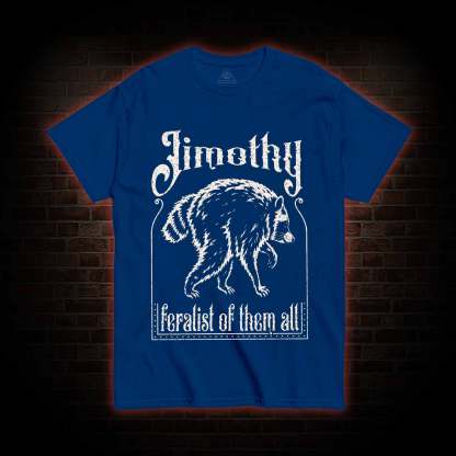 Feralist of Them All Jimothy T-shirt