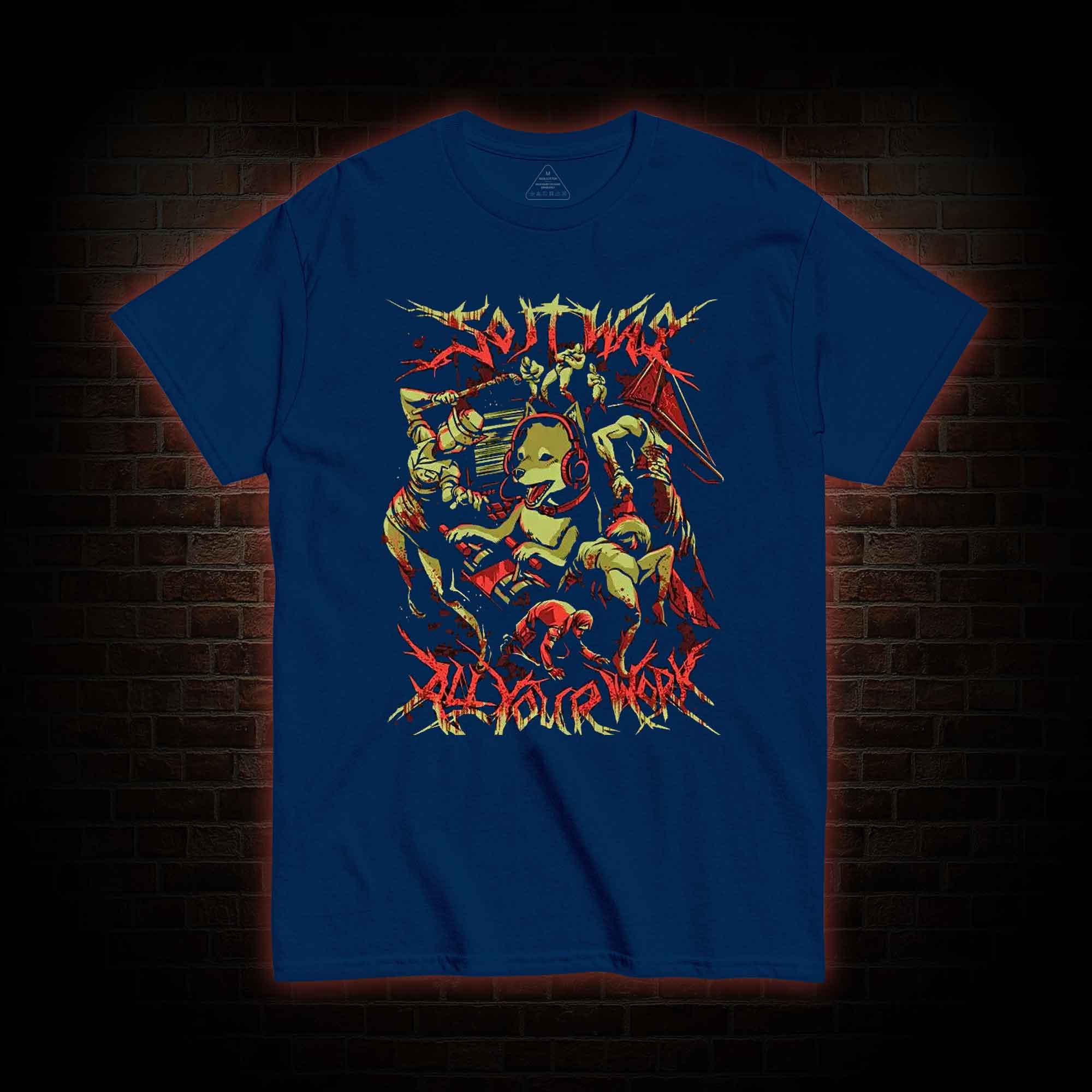 So It Was All Your Work T-Shirt 