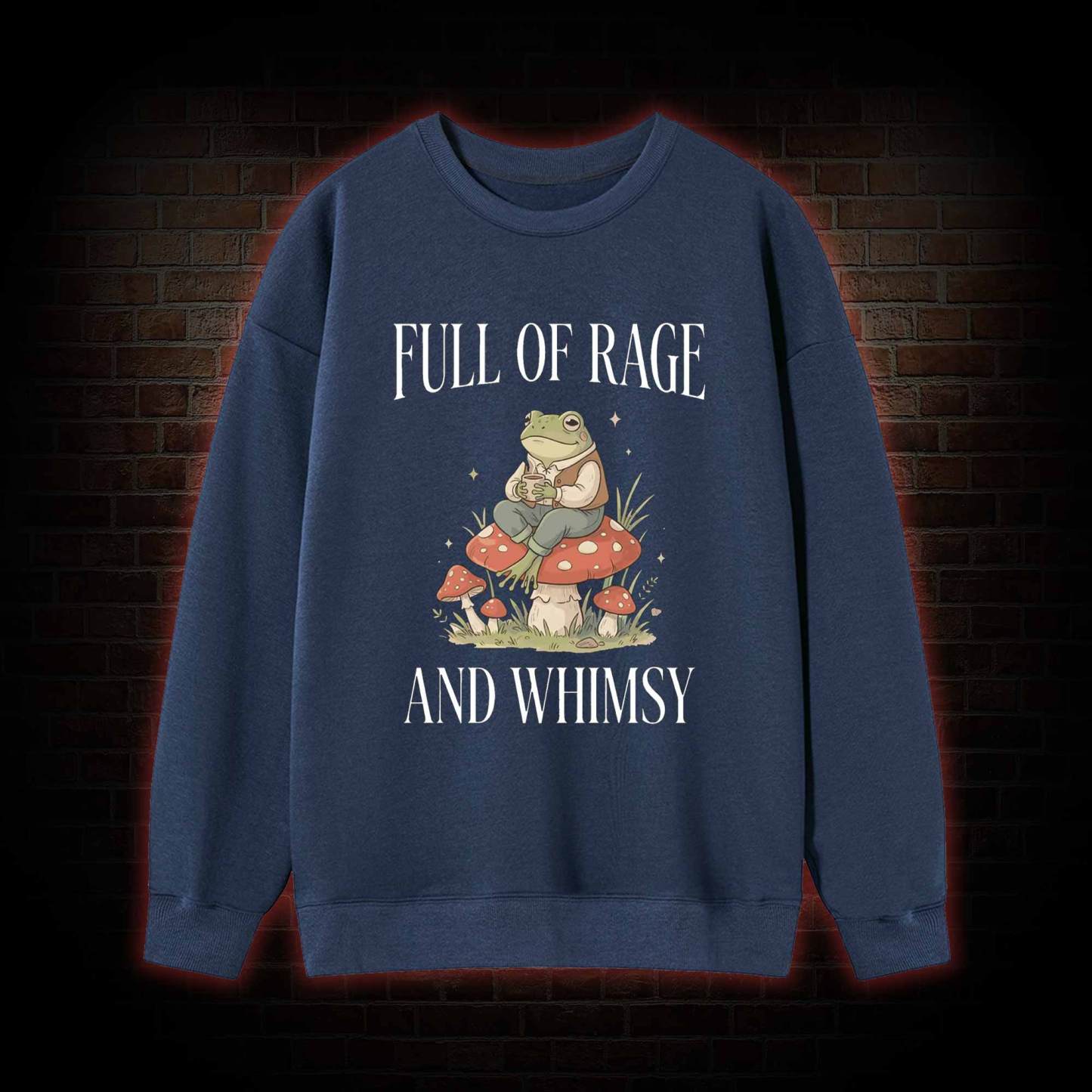 Full of Rage and Whimsy Sweatshirt