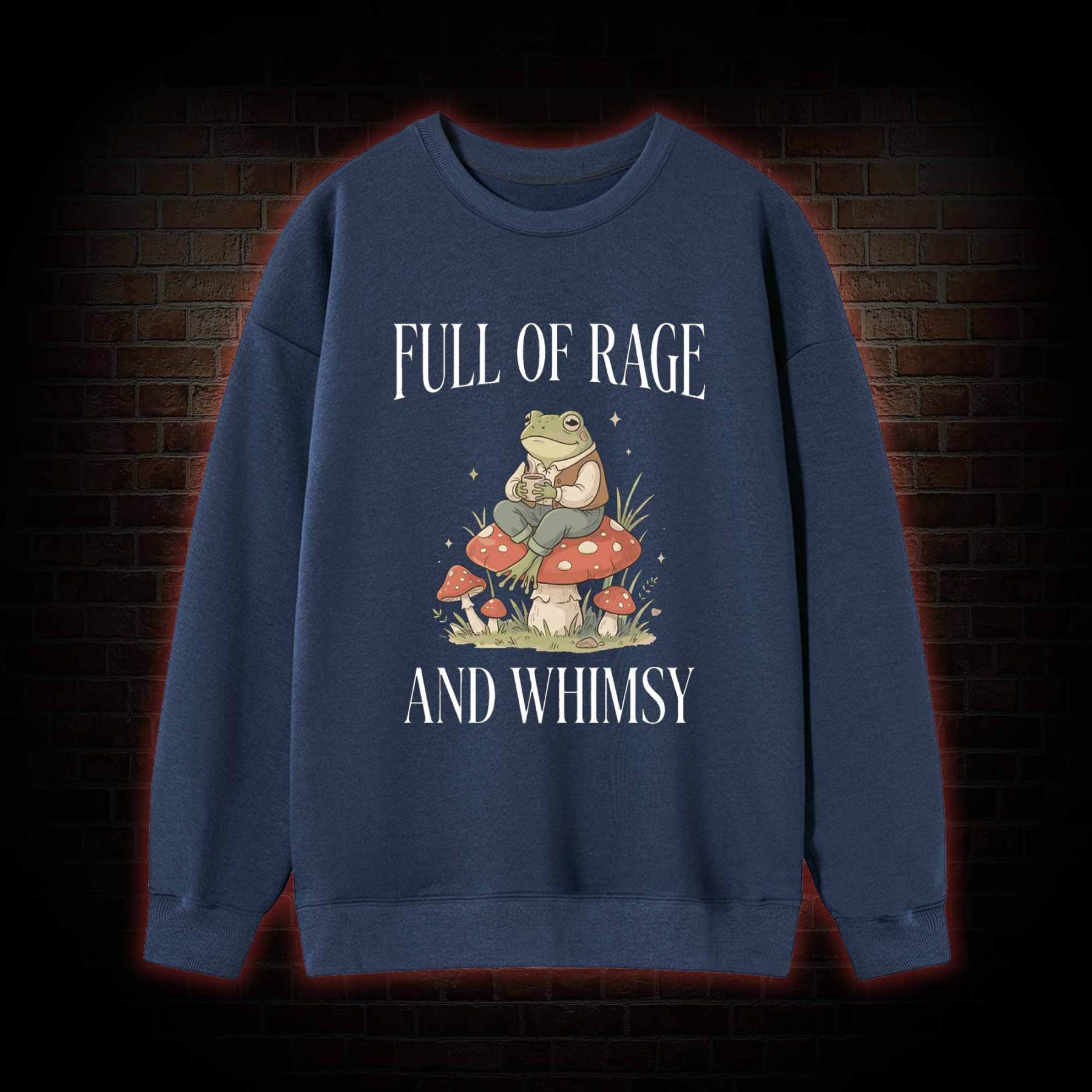 Full of Rage and Whimsy Sweatshirt