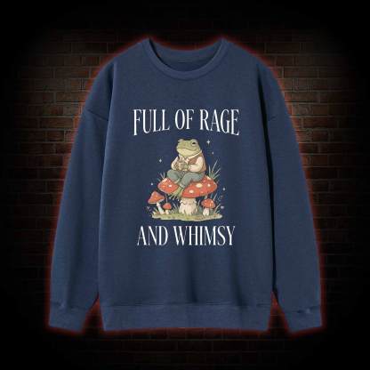 Full of Rage and Whimsy Sweatshirt