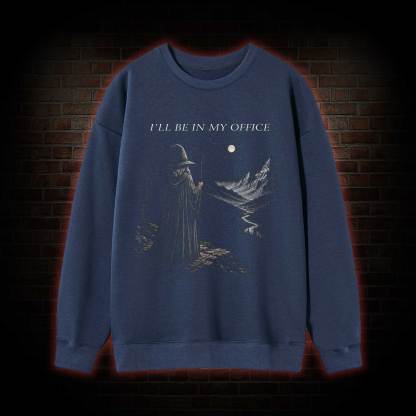 I'll Be in My Office Sweatshirt