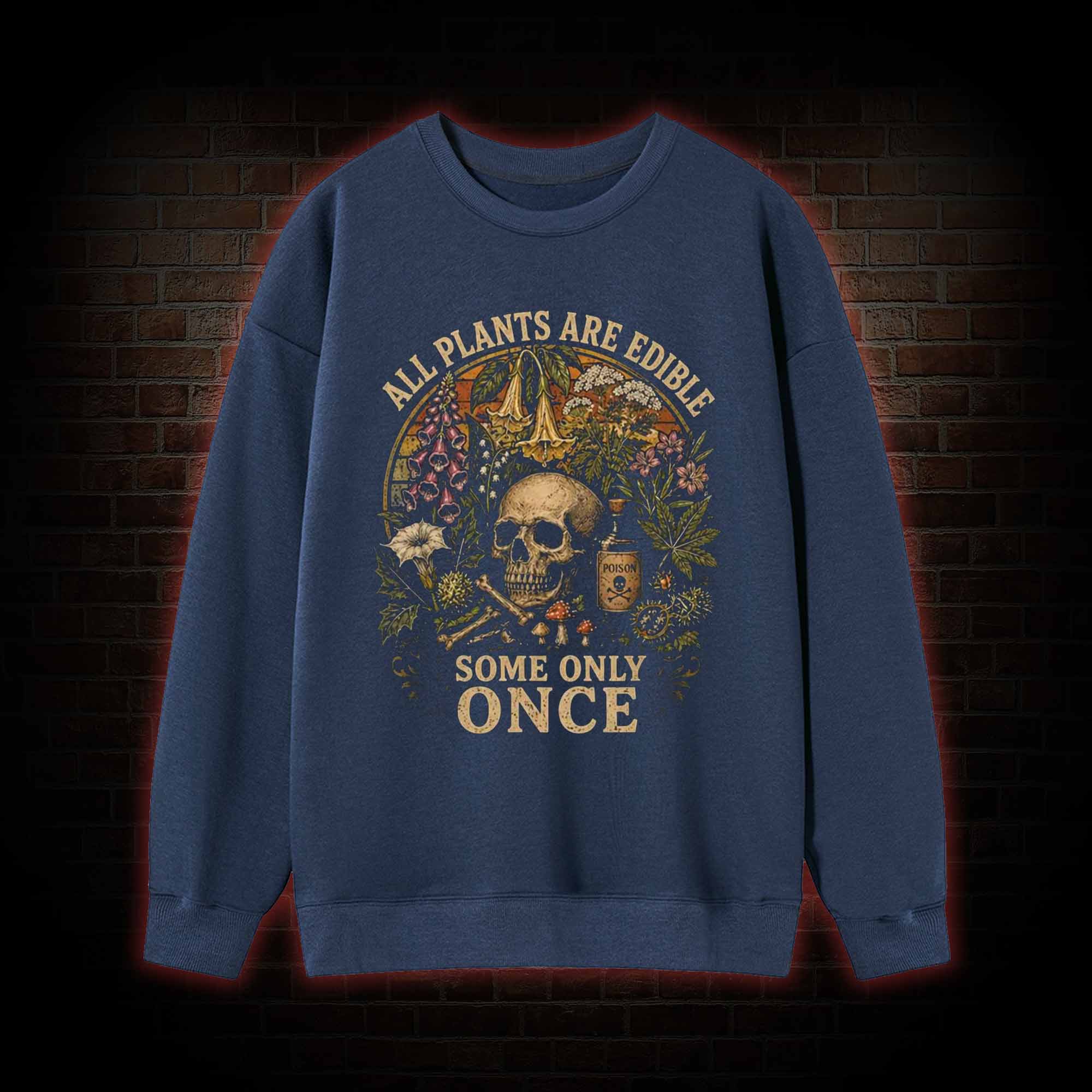 All Plants are Edible Some Only Once Sweatshirt