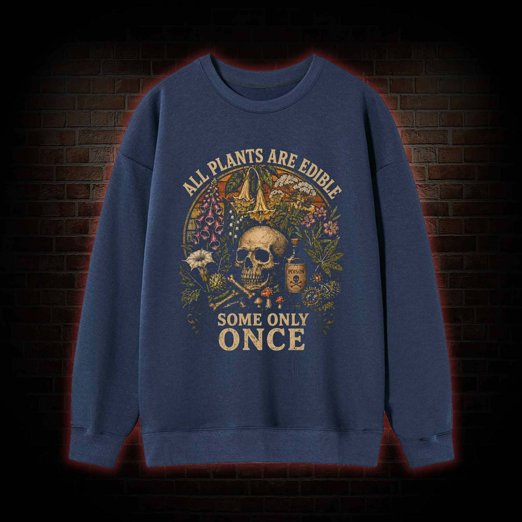 All Plants are Edible Some Only Once Sweatshirt