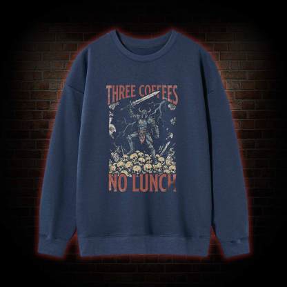 Three Coffees No Lunch Sweatshirt