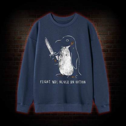 Flight was Never an Option Sweatshirt