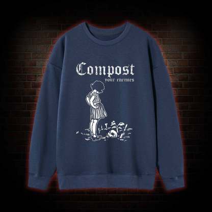 Compost Your Enemies Sweatshirt
