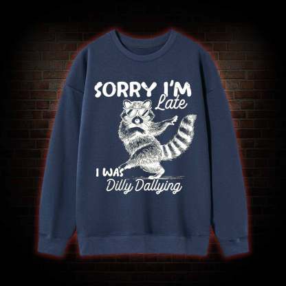 Sorry I'm Late Sweatshirt